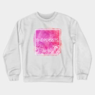 She Persists. Crewneck Sweatshirt